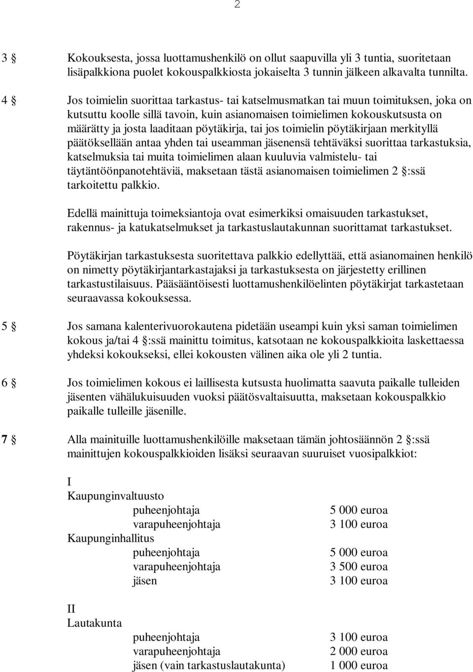 pöytäkirja, tai jos toimielin pöytäkirjaan merkityllä päätöksellään antaa yhden tai useamman jäsenensä tehtäväksi suorittaa tarkastuksia, katselmuksia tai muita toimielimen alaan kuuluvia valmistelu-