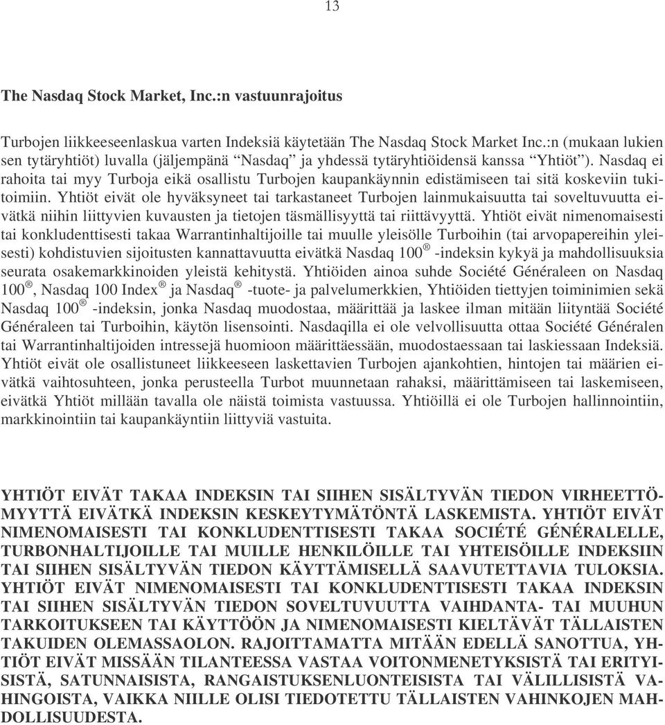 Nasdaq ei rahoita tai myy Turboja eikä osallistu Turbojen kaupankäynnin edistämiseen tai sitä koskeviin tukitoimiin.