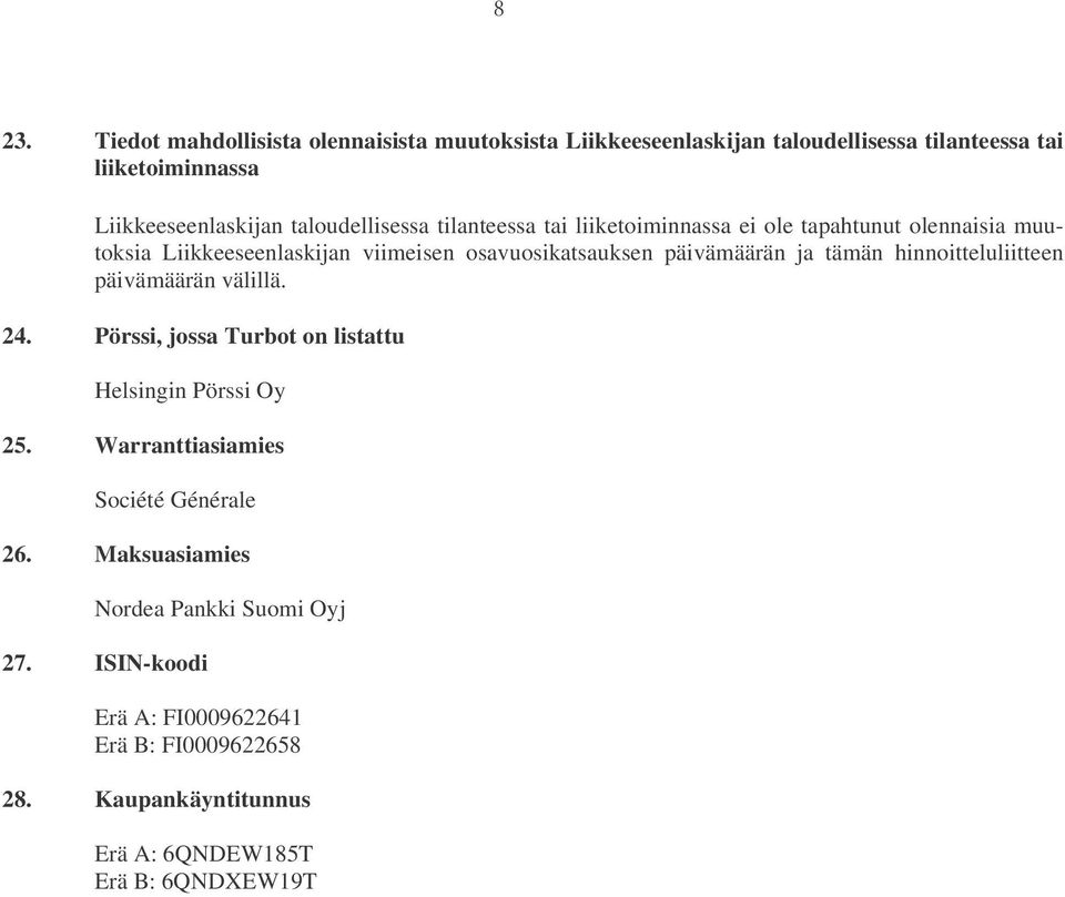 päivämäärän ja tämän hinnoitteluliitteen päivämäärän välillä. 24. Pörssi, jossa Turbot on listattu Helsingin Pörssi Oy 25.