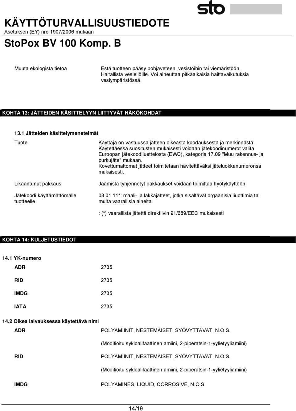 Käytettäessä suositusten mukaisesti voidaan jätekoodinumerot valita Euroopan jätekoodiluettelosta (EWC), kategoria 17.09 "Muu rakennus- ja purkujäte" mukaan.