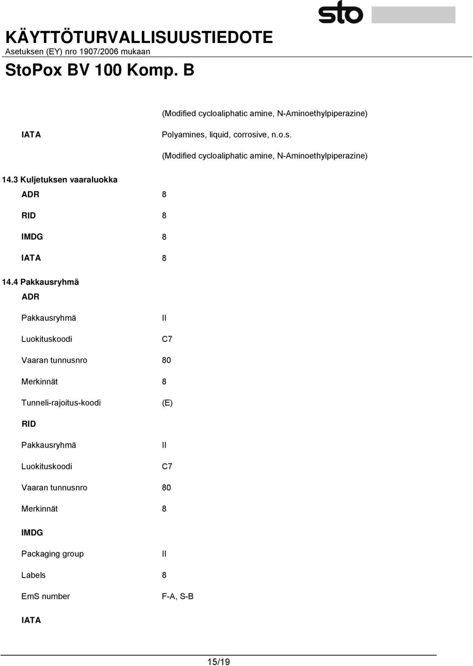 3 Kuljetuksen vaaraluokka ADR 8 RID 8 IMDG 8 IATA 8 14.