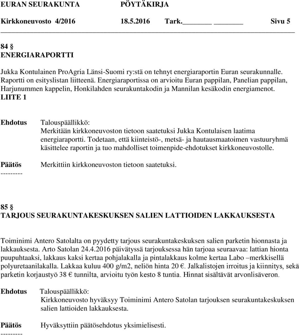 LIITE 1 Merkitään kirkkoneuvoston tietoon saatetuksi Jukka Kontulaisen laatima energiaraportti.