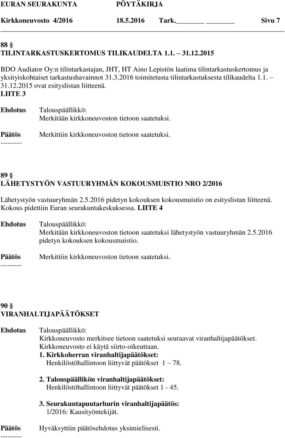 2015 ovat esityslistan liitteenä. LIITE 3 Merkitään kirkkoneuvoston tietoon saatetuksi. Merkittiin kirkkoneuvoston tietoon saatetuksi.