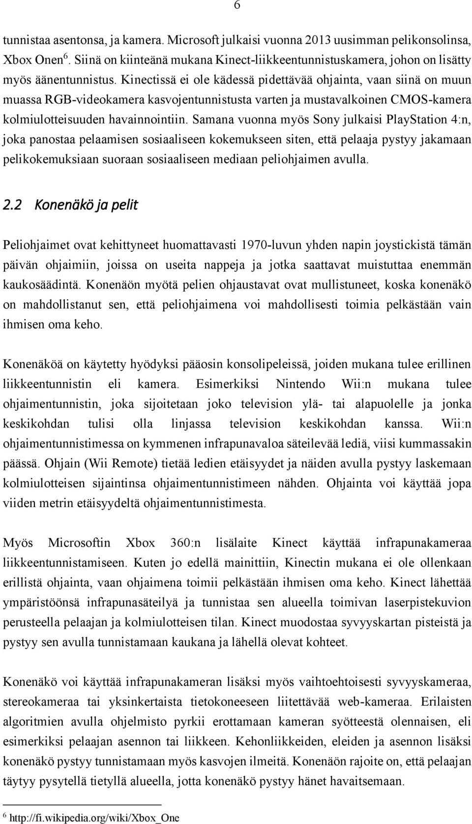 Samana vuonna myös Sony julkaisi PlayStation 4:n, joka panostaa pelaamisen sosiaaliseen kokemukseen siten, että pelaaja pystyy jakamaan pelikokemuksiaan suoraan sosiaaliseen mediaan peliohjaimen