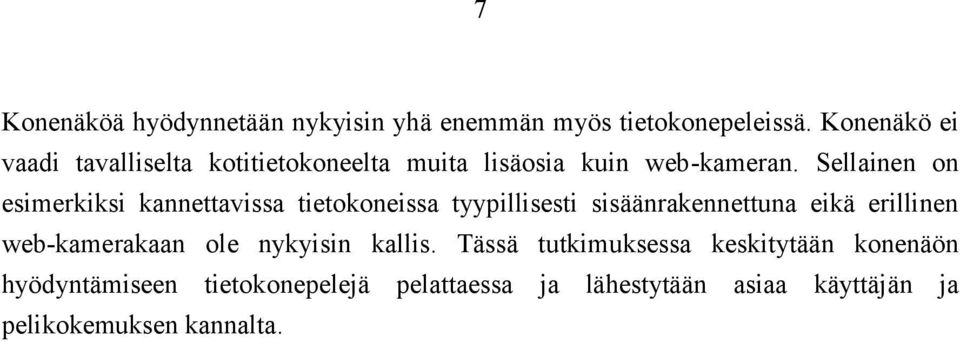 Sellainen on esimerkiksi kannettavissa tietokoneissa tyypillisesti sisäänrakennettuna eikä erillinen