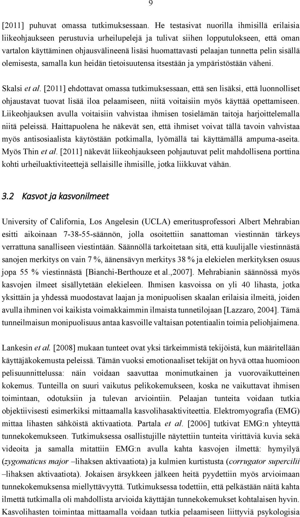 tunnetta pelin sisällä olemisesta, samalla kun heidän tietoisuutensa itsestään ja ympäristöstään väheni. Skalsi et al.