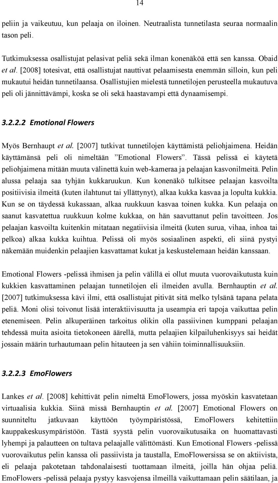 Osallistujien mielestä tunnetilojen perusteella mukautuva peli oli jännittävämpi, koska se oli sekä haastavampi että dynaamisempi. 3.2.2.2 Emotional Flowers Myös Bernhaupt et al.