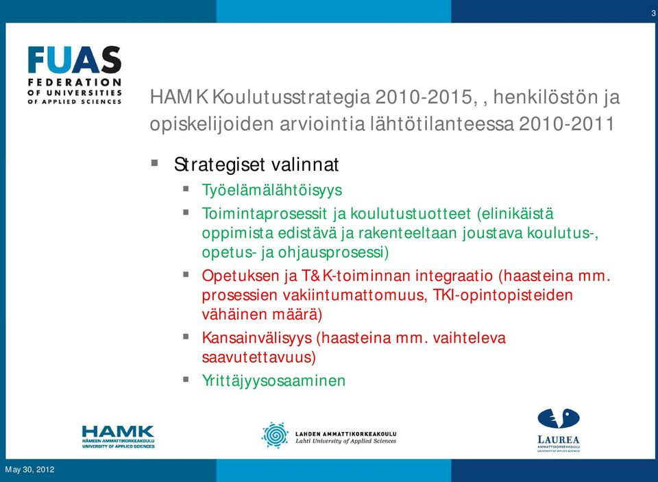 joustava koulutus-, opetus- ja ohjausprosessi) Opetuksen ja T&K-toiminnan integraatio (haasteina mm.