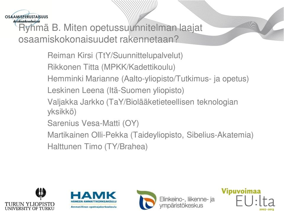 (Aalto-yliopisto/Tutkimus- ja opetus) Leskinen Leena (Itä-Suomen yliopisto) Valjakka Jarkko