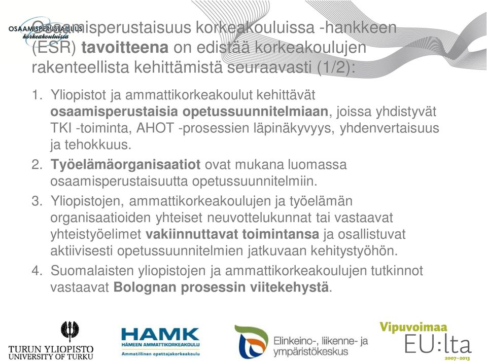 Työelämäorganisaatiot ovat mukana luomassa osaamisperustaisuutta opetussuunnitelmiin. 3.