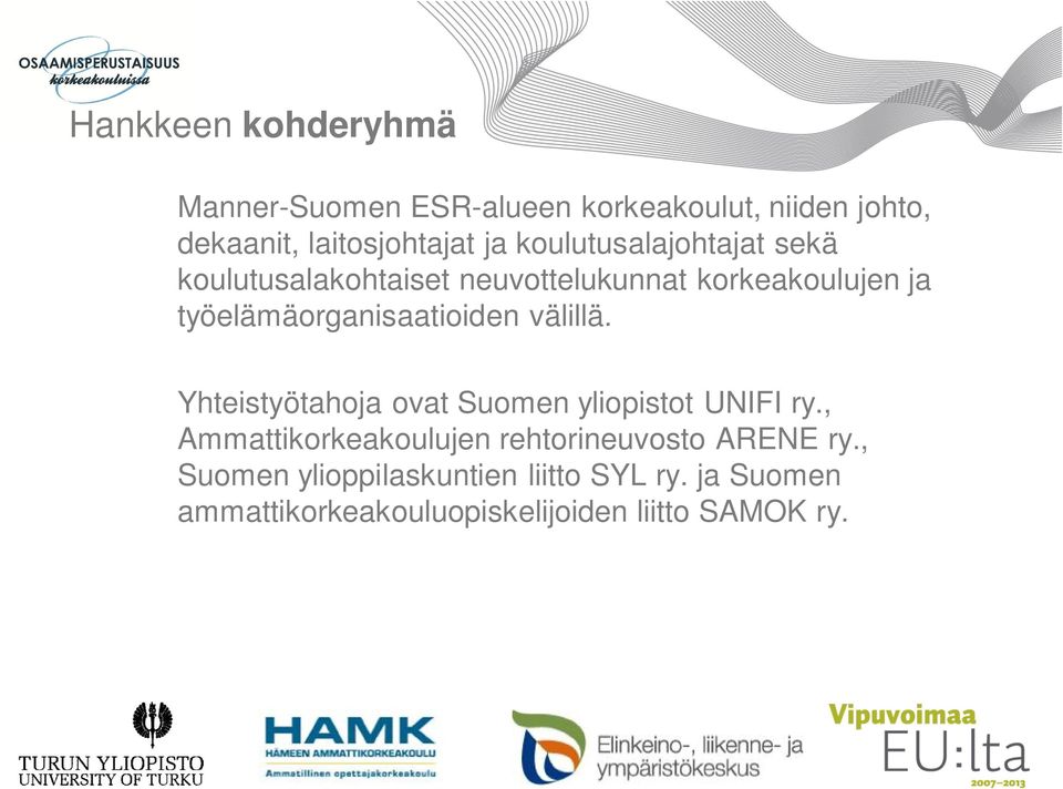 työelämäorganisaatioiden välillä. Yhteistyötahoja ovat Suomen yliopistot UNIFI ry.