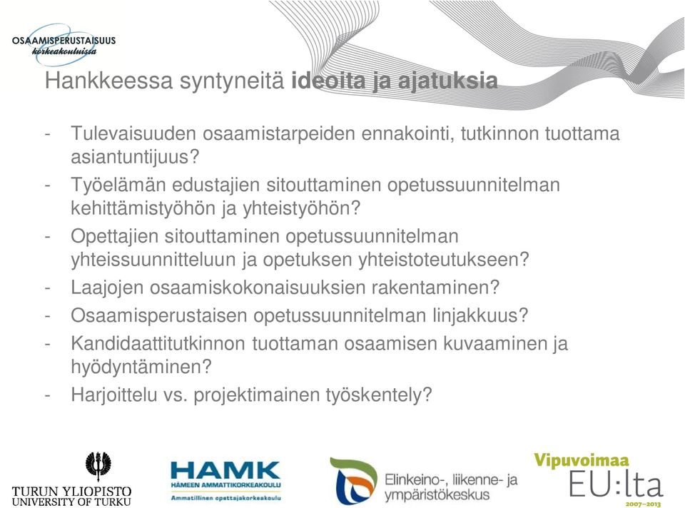 - Opettajien sitouttaminen opetussuunnitelman yhteissuunnitteluun ja opetuksen yhteistoteutukseen?