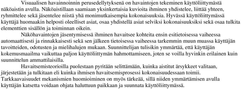 Hyvässä käyttöliittymässä käyttäjä huomaakin helposti oleelliset asiat, osaa yhdistellä asiat selviksi kokonaisuuksiksi sekä osaa tulkita elementtien sisällön ja toiminnan oikein.