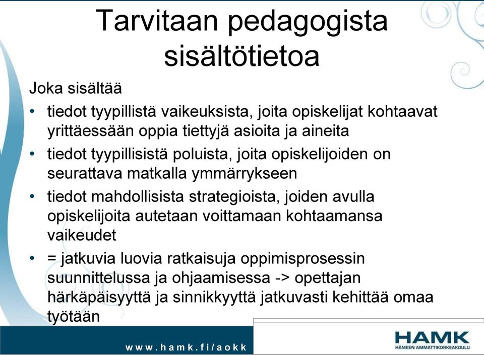 tiedot mahdollisista strategioista, joiden avulla opiskelijoita autetaan voittamaan kohtaamansa vaikeudet = jatkuvia luovia