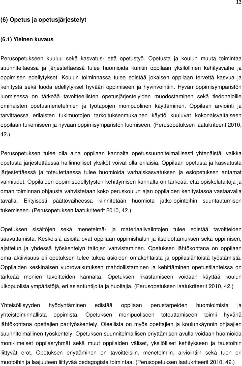 Koulun toiminnassa tulee edistää jokaisen oppilaan tervettä kasvua ja kehitystä sekä luoda edellytykset hyvään oppimiseen ja hyvinvointiin.