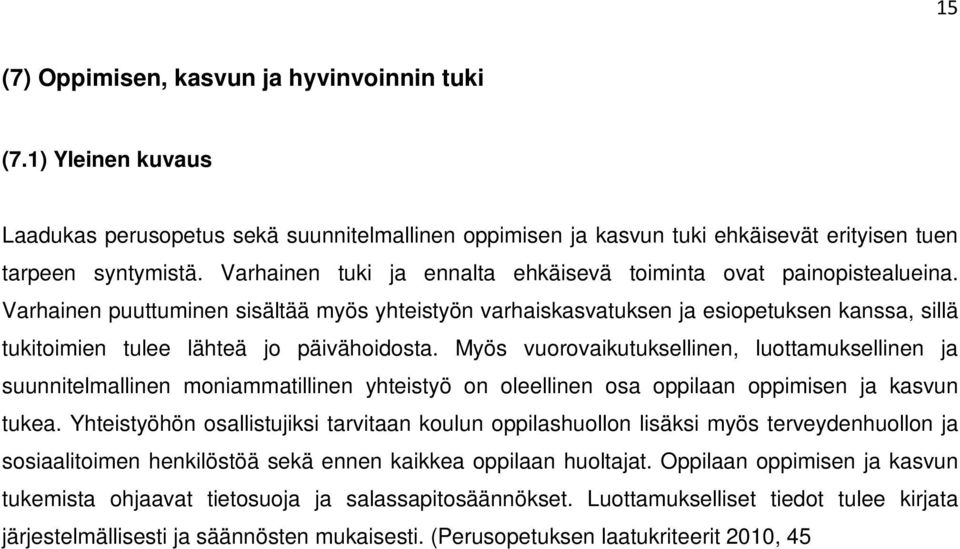 Varhainen puuttuminen sisältää myös yhteistyön varhaiskasvatuksen ja esiopetuksen kanssa, sillä tukitoimien tulee lähteä jo päivähoidosta.