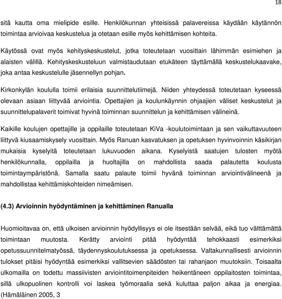 Kehityskeskusteluun valmistaudutaan etukäteen täyttämällä keskustelukaavake, joka antaa keskustelulle jäsennellyn pohjan. Kirkonkylän koululla toimii erilaisia suunnittelutiimejä.