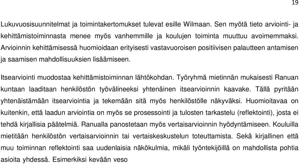 Työryhmä mietinnän mukaisesti Ranuan kuntaan laaditaan n työvälineeksi yhtenäinen itsearvioinnin kaavake. Tällä pyritään yhtenäistämään itsearviointia ja tekemään sitä myös lle näkyväksi.