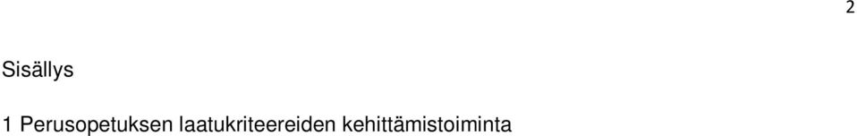 2) Taloudelliset resurssit Ranualla 11 (5) Opetussuunnitelman toteuttaminen.11 (5.1) Yleinen kuvaus 11 (5.2) Opetussuunnitelmaan liittyvät käytänteet Ranualla.12 (6) Opetus ja opetusjärjestelyt.13 (6.