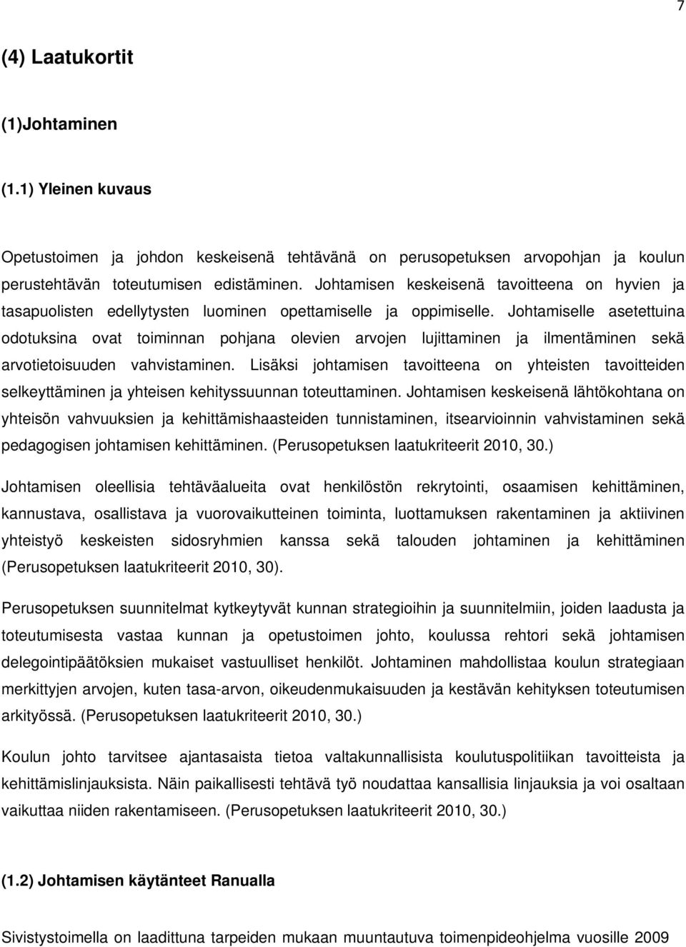 Johtamiselle asetettuina odotuksina ovat toiminnan pohjana olevien arvojen lujittaminen ja ilmentäminen sekä arvotietoisuuden vahvistaminen.