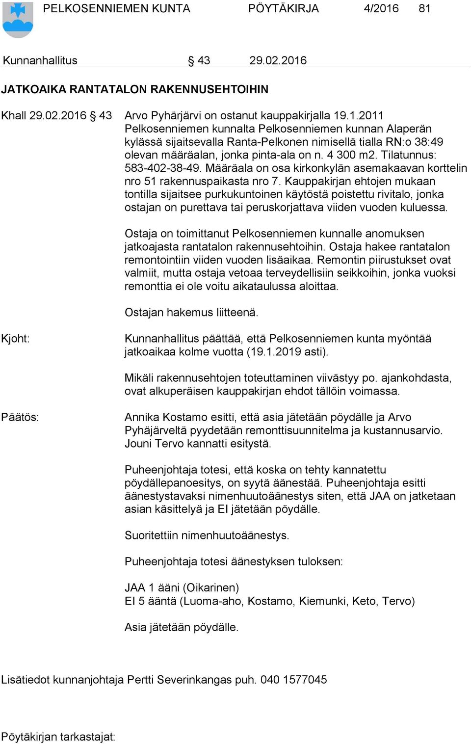 4 300 m2. Tilatunnus: 583-402-38-49. Määräala on osa kirkonkylän asemakaavan korttelin nro 51 rakennuspaikasta nro 7.