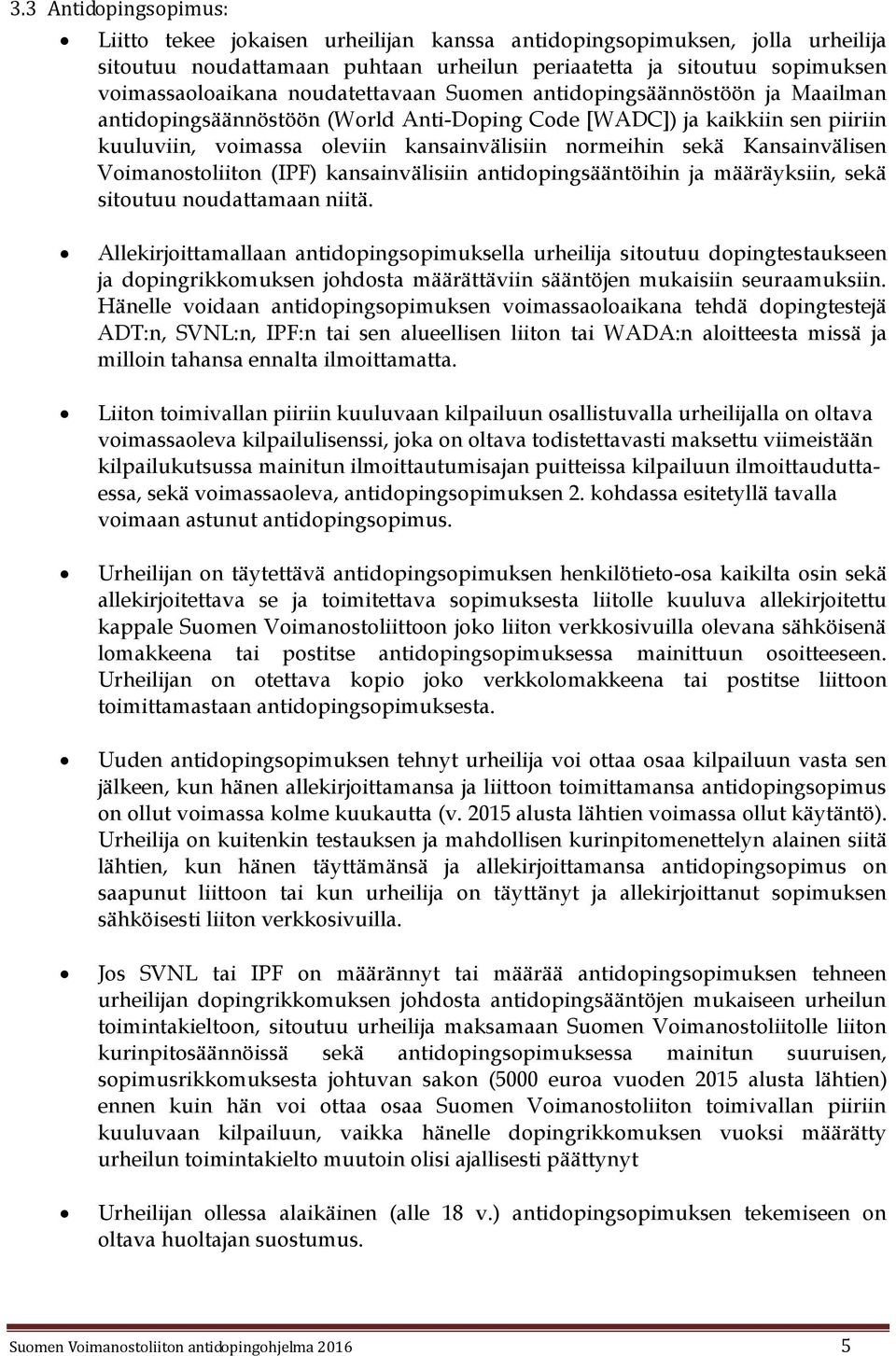 Kansainvälisen Voimanostoliiton (IPF) kansainvälisiin antidopingsääntöihin ja määräyksiin, sekä sitoutuu noudattamaan niitä.