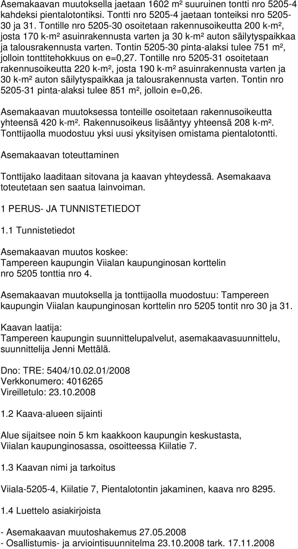 Tontin 5205-30 pinta-alaksi tulee 751 m², jolloin tonttitehokkuus on e=0,27.