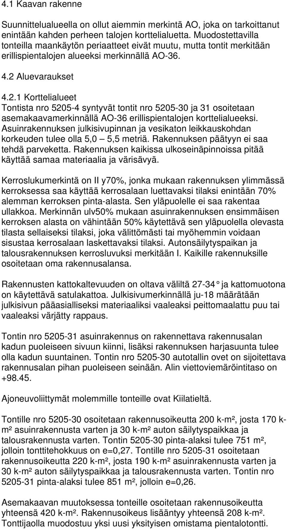 Aluevaraukset 4.2.1 Korttelialueet Tontista nro 5205-4 syntyvät tontit nro 5205-30 ja 31 osoitetaan asemakaavamerkinnällä AO-36 erillispientalojen korttelialueeksi.