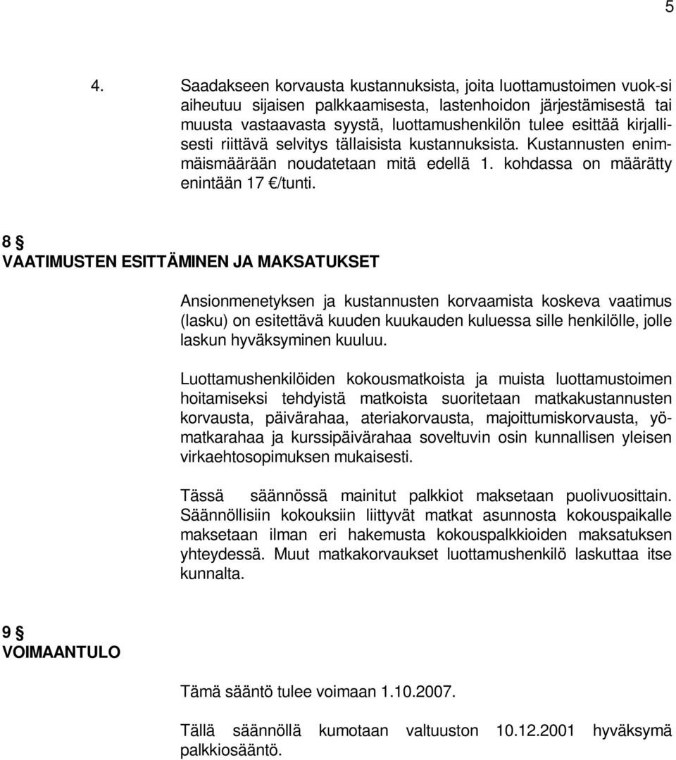 8 VAATIMUSTEN ESITTÄMINEN JA MAKSATUKSET Ansionmenetyksen ja kustannusten korvaamista koskeva vaatimus (lasku) on esitettävä kuuden kuukauden kuluessa sille henkilölle, jolle laskun hyväksyminen