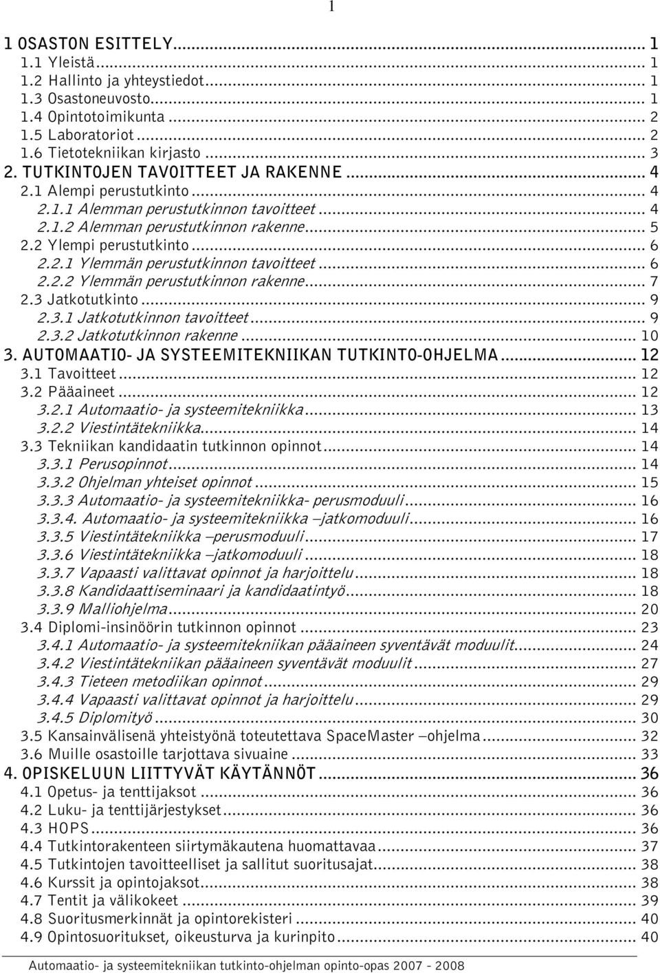 .. 6 2.2.2 Ylemmän perustutkinnon rakenne... 7 2.3 Jatkotutkinto... 9 2.3.1 Jatkotutkinnon tavoitteet... 9 2.3.2 Jatkotutkinnon rakenne... 10 3. AUTOMAATIO- JA SYSTEEMITEKNIIKAN TUTKINTO-OHJELMA.