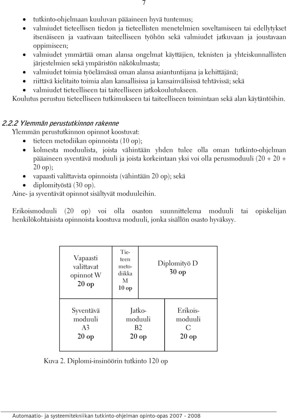 työelämässä oman alansa asiantuntijana ja kehittäjänä; riittävä kielitaito toimia alan kansallisissa ja kansainvälisissä tehtävissä; sekä valmiudet tieteelliseen tai taiteelliseen jatkokoulutukseen.