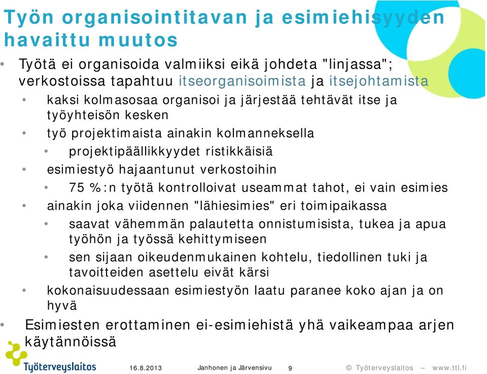 tahot, ei vain esimies ainakin joka viidennen "lähiesimies" eri toimipaikassa saavat vähemmän palautetta onnistumisista, tukea ja apua työhön ja työssä kehittymiseen sen sijaan oikeudenmukainen