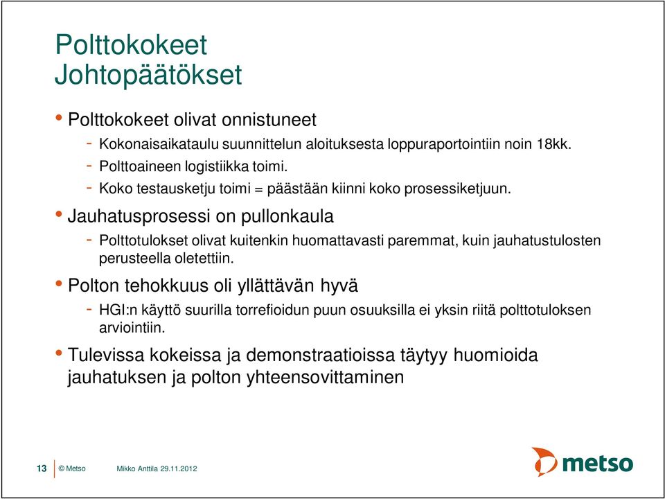 Jauhatusprosessi on pullonkaula - Polttotulokset olivat kuitenkin huomattavasti paremmat, kuin jauhatustulosten perusteella oletettiin.