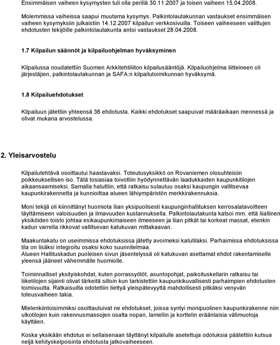 Toiseen vaiheeseen valittujen ehdotusten tekijöille palkintolautakunta antoi vastaukset 28.04.2008. 1.
