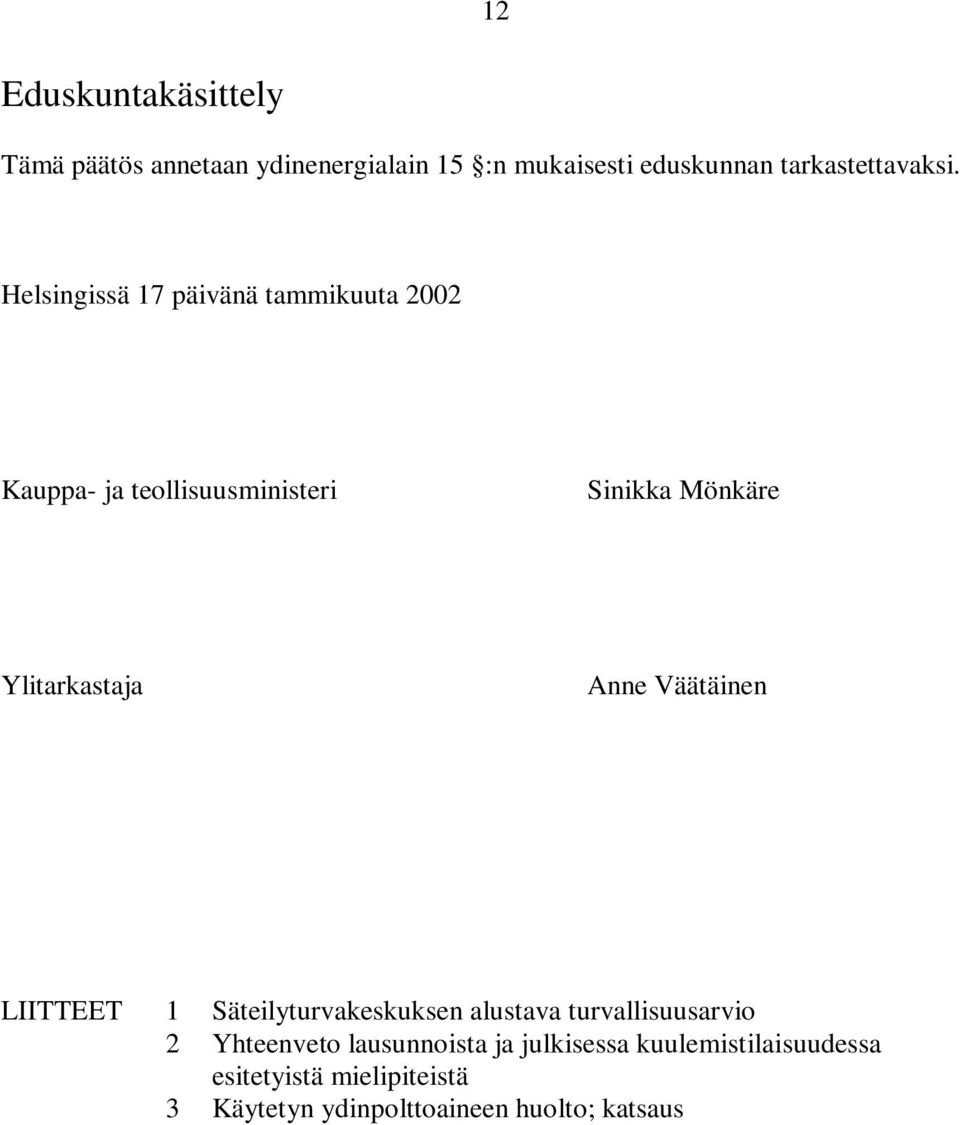 Helsingissä 17 päivänä tammikuuta 2002 Kauppa- ja teollisuusministeri Sinikka Mönkäre Ylitarkastaja