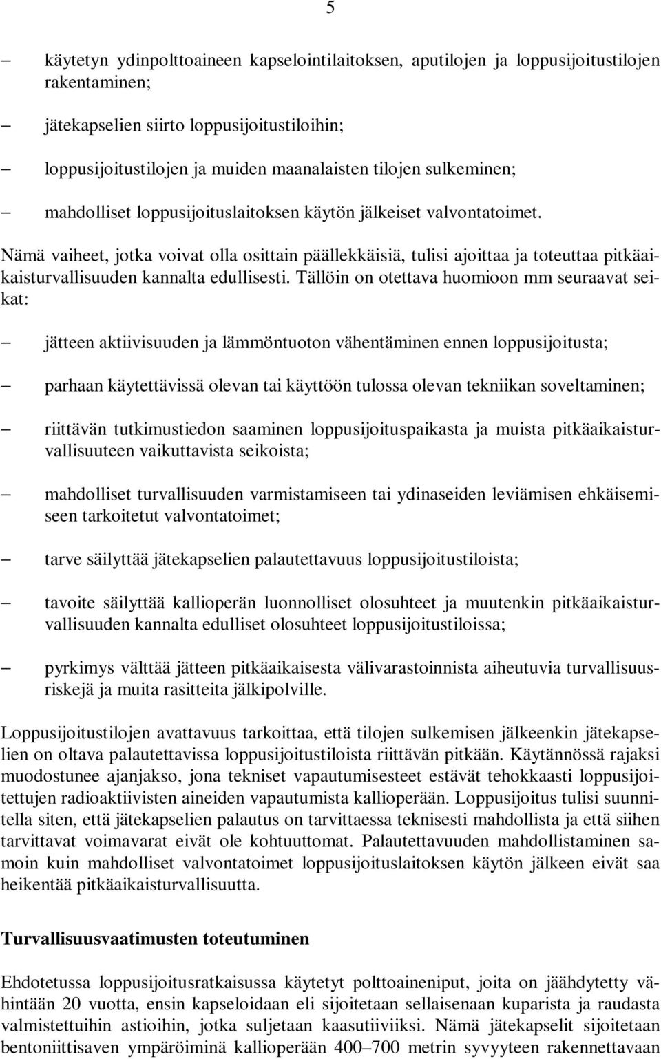 Nämä vaiheet, jotka voivat olla osittain päällekkäisiä, tulisi ajoittaa ja toteuttaa pitkäaikaisturvallisuuden kannalta edullisesti.