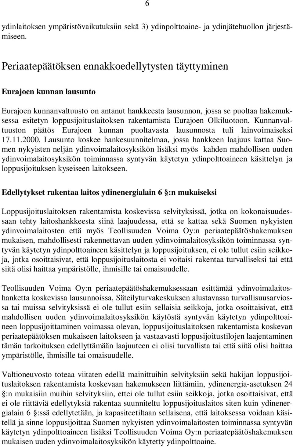 rakentamista Eurajoen Olkiluotoon. Kunnanvaltuuston päätös Eurajoen kunnan puoltavasta lausunnosta tuli lainvoimaiseksi 17.11.2000.