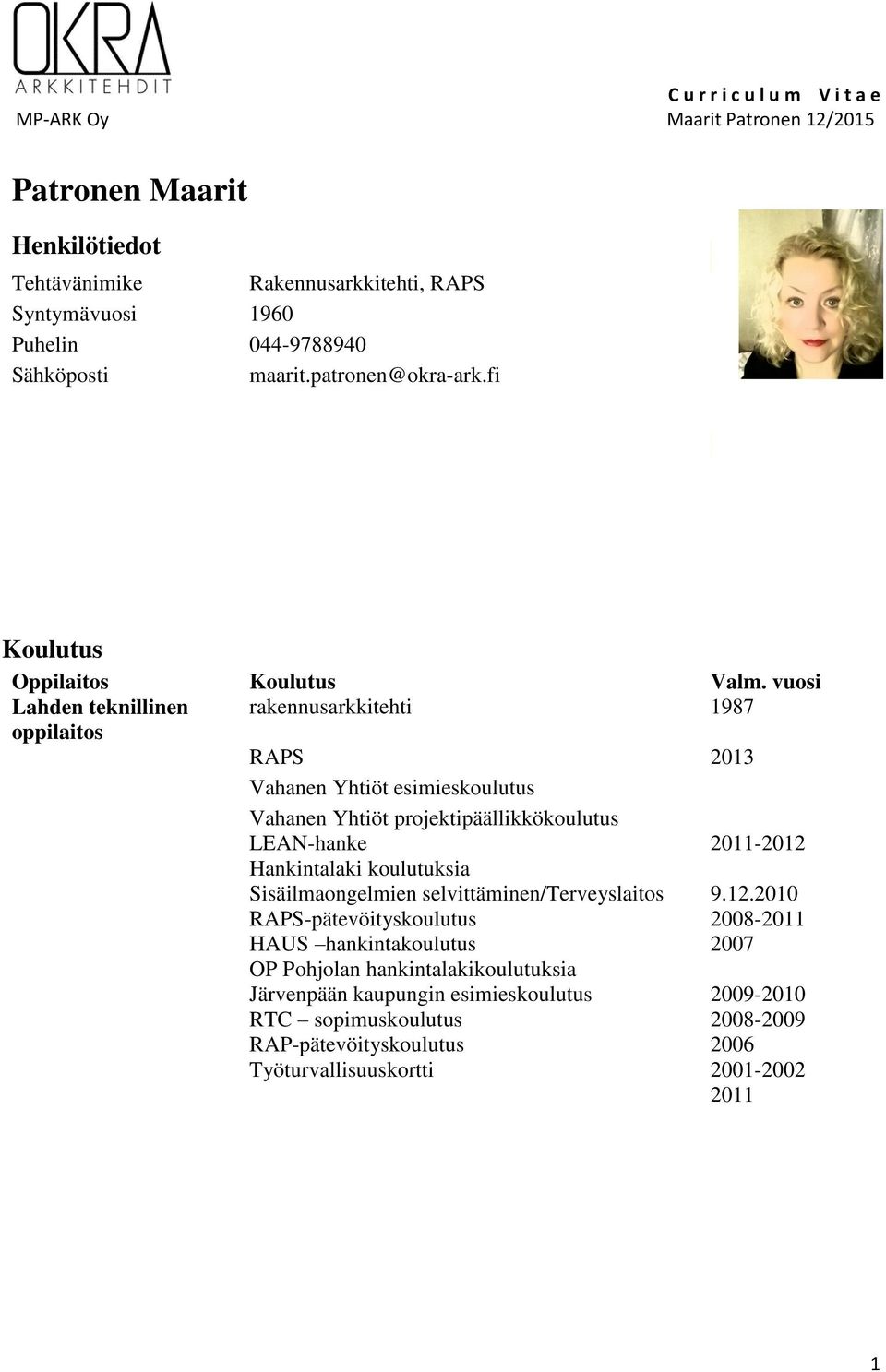 LEAN-hanke Hankintalaki koulutuksia Sisäilmaongelmien selvittäminen/terveyslaitos RAPS-pätevöityskoulutus HAUS hankintakoulutus OP Pohjolan hankintalakikoulutuksia