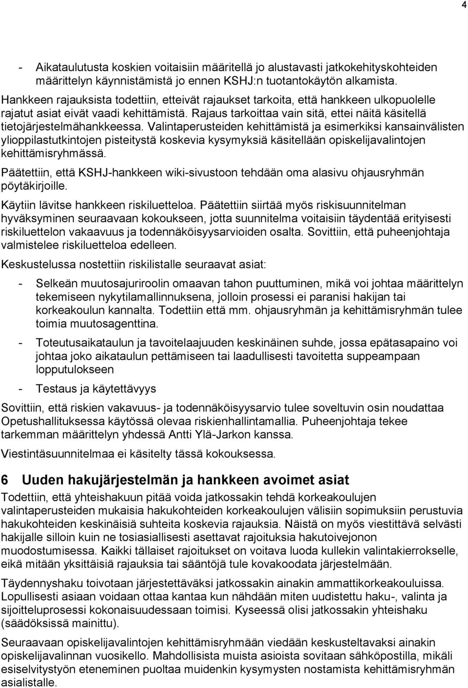 Rajaus tarkoittaa vain sitä, ettei näitä käsitellä tietojärjestelmähankkeessa.