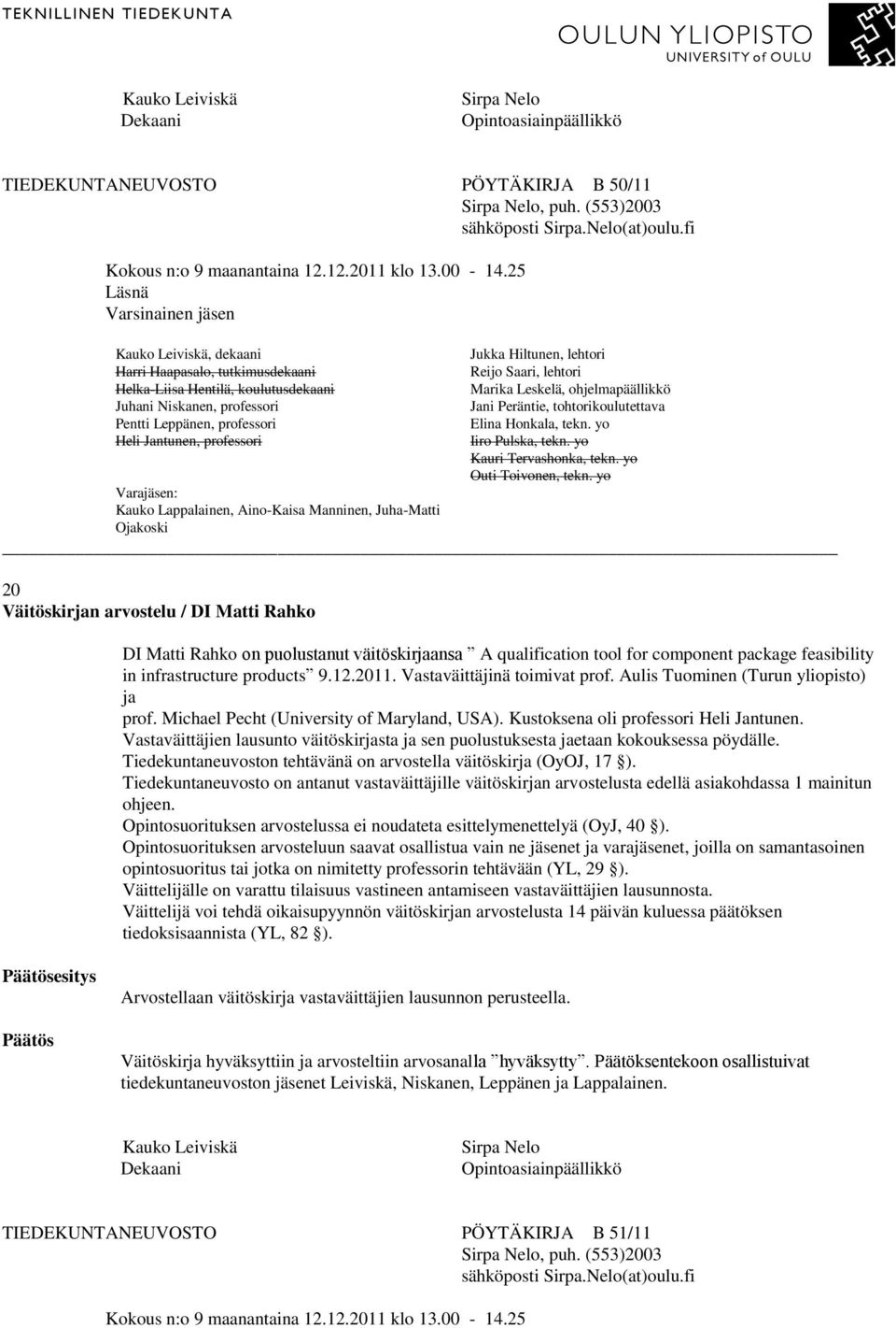 Aulis Tuominen (Turun yliopisto) ja prof. Michael Pecht (University of Maryland, USA). Kustoksena oli professori Heli Jantunen.