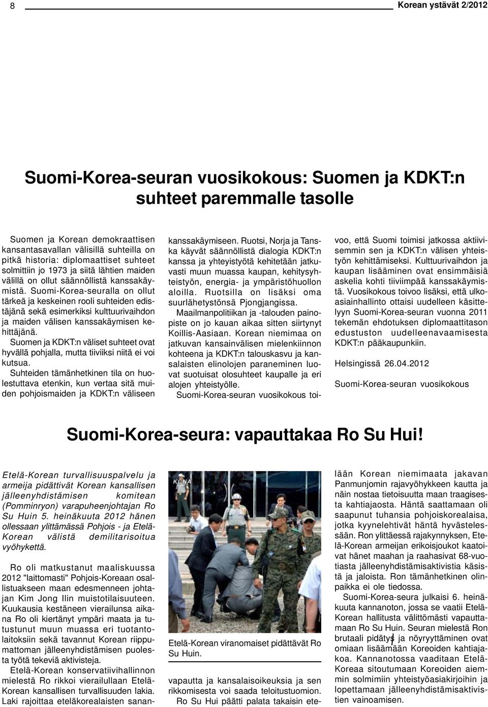 Suomi-Korea-seuralla on ollut tärkeä ja keskeinen rooli suhteiden edistäjänä sekä esimerkiksi kulttuurivaihdon ja maiden välisen kanssakäymisen kehittäjänä.