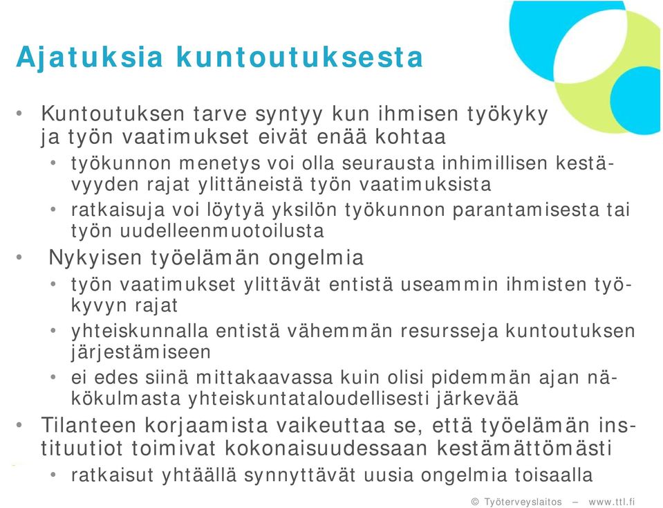 useammin ihmisten työkyvyn rajat yhteiskunnalla entistä vähemmän resursseja kuntoutuksen järjestämiseen ei edes siinä mittakaavassa kuin olisi pidemmän ajan näkökulmasta