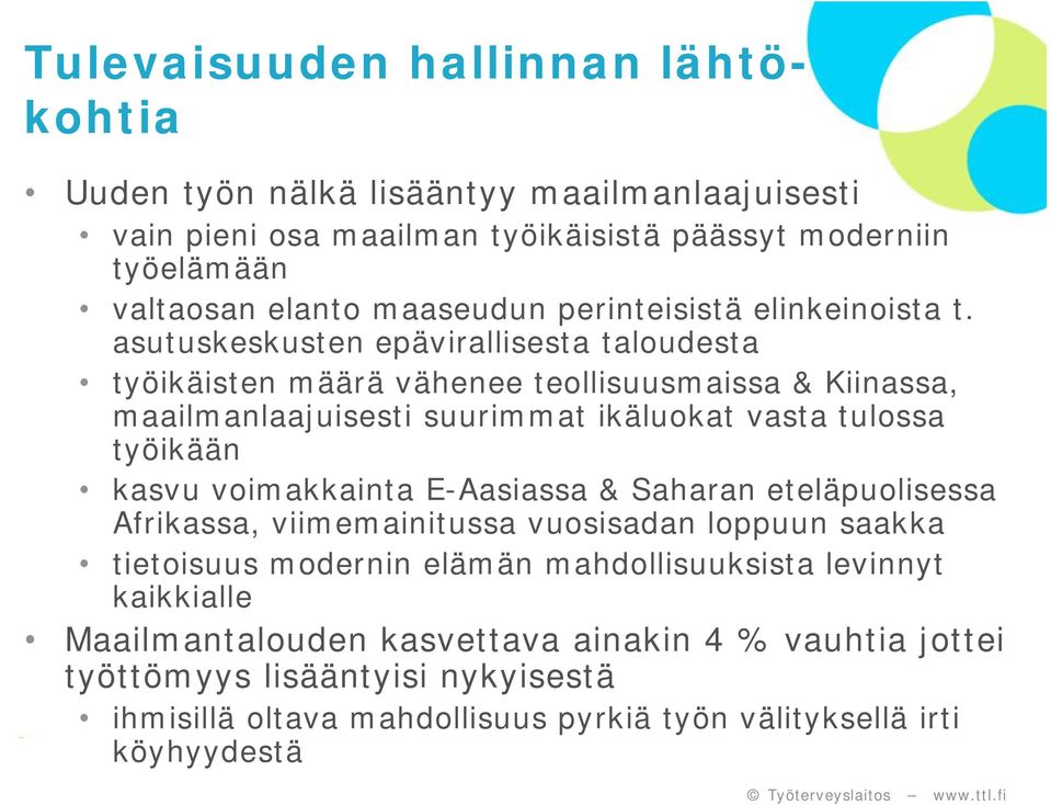 asutuskeskusten epävirallisesta taloudesta työikäisten määrä vähenee teollisuusmaissa & Kiinassa, maailmanlaajuisesti suurimmat ikäluokat vasta tulossa työikään kasvu