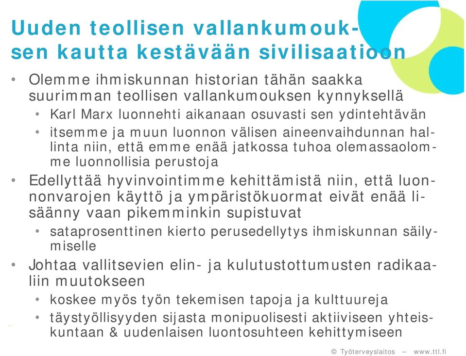 niin, että luonnonvarojen käyttö ja ympäristökuormat eivät enää lisäänny vaan pikemminkin supistuvat sataprosenttinen kierto perusedellytys ihmiskunnan säilymiselle Johtaa vallitsevien elin-