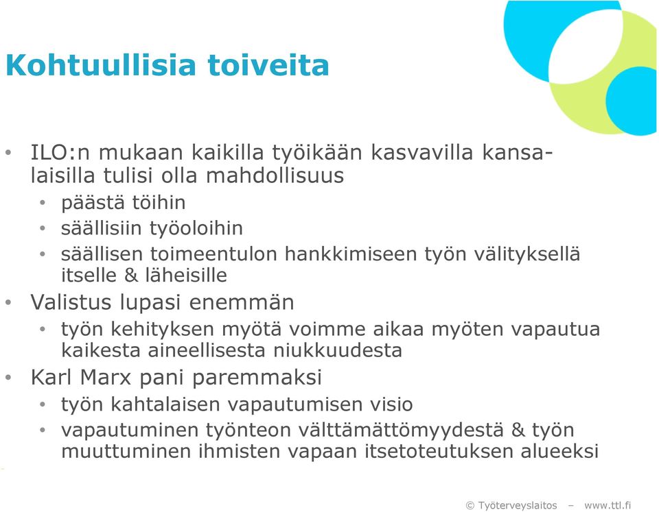 työn kehityksen myötä voimme aikaa myöten vapautua kaikesta aineellisesta niukkuudesta Karl Marx pani paremmaksi työn