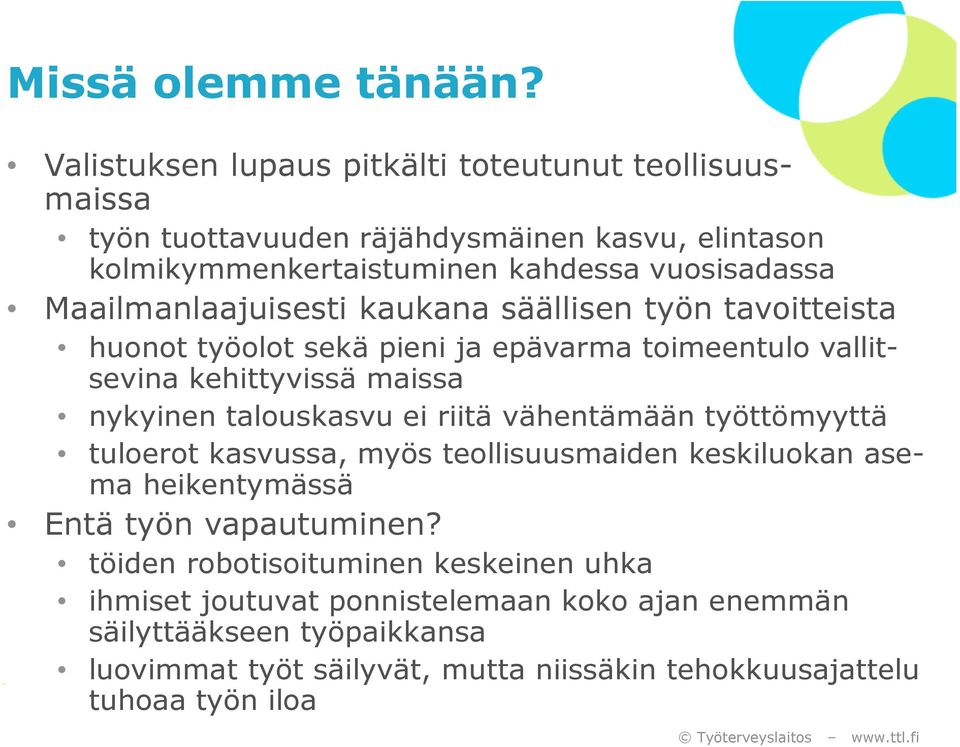 Maailmanlaajuisesti kaukana säällisen työn tavoitteista huonot työolot sekä pieni ja epävarma toimeentulo vallitsevina kehittyvissä maissa nykyinen talouskasvu ei