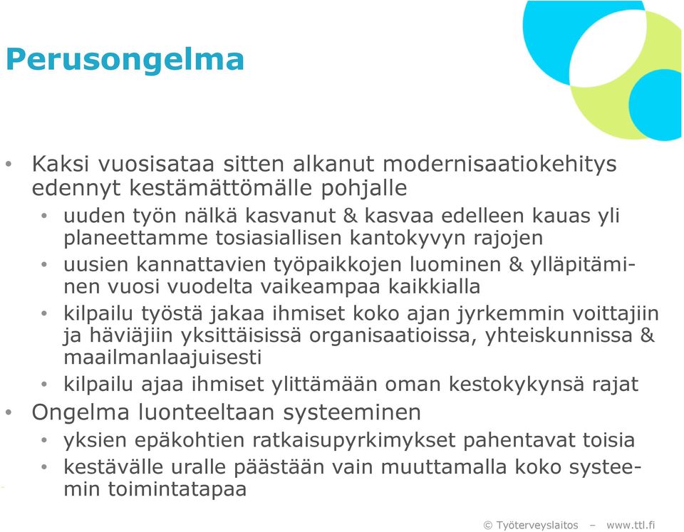 ihmiset koko ajan jyrkemmin voittajiin ja häviäjiin yksittäisissä organisaatioissa, yhteiskunnissa & maailmanlaajuisesti kilpailu ajaa ihmiset ylittämään oman