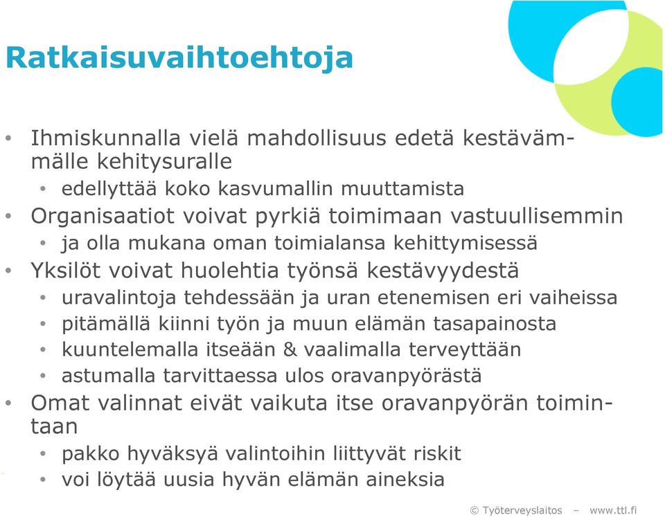 uran etenemisen eri vaiheissa pitämällä kiinni työn ja muun elämän tasapainosta kuuntelemalla itseään & vaalimalla terveyttään astumalla tarvittaessa