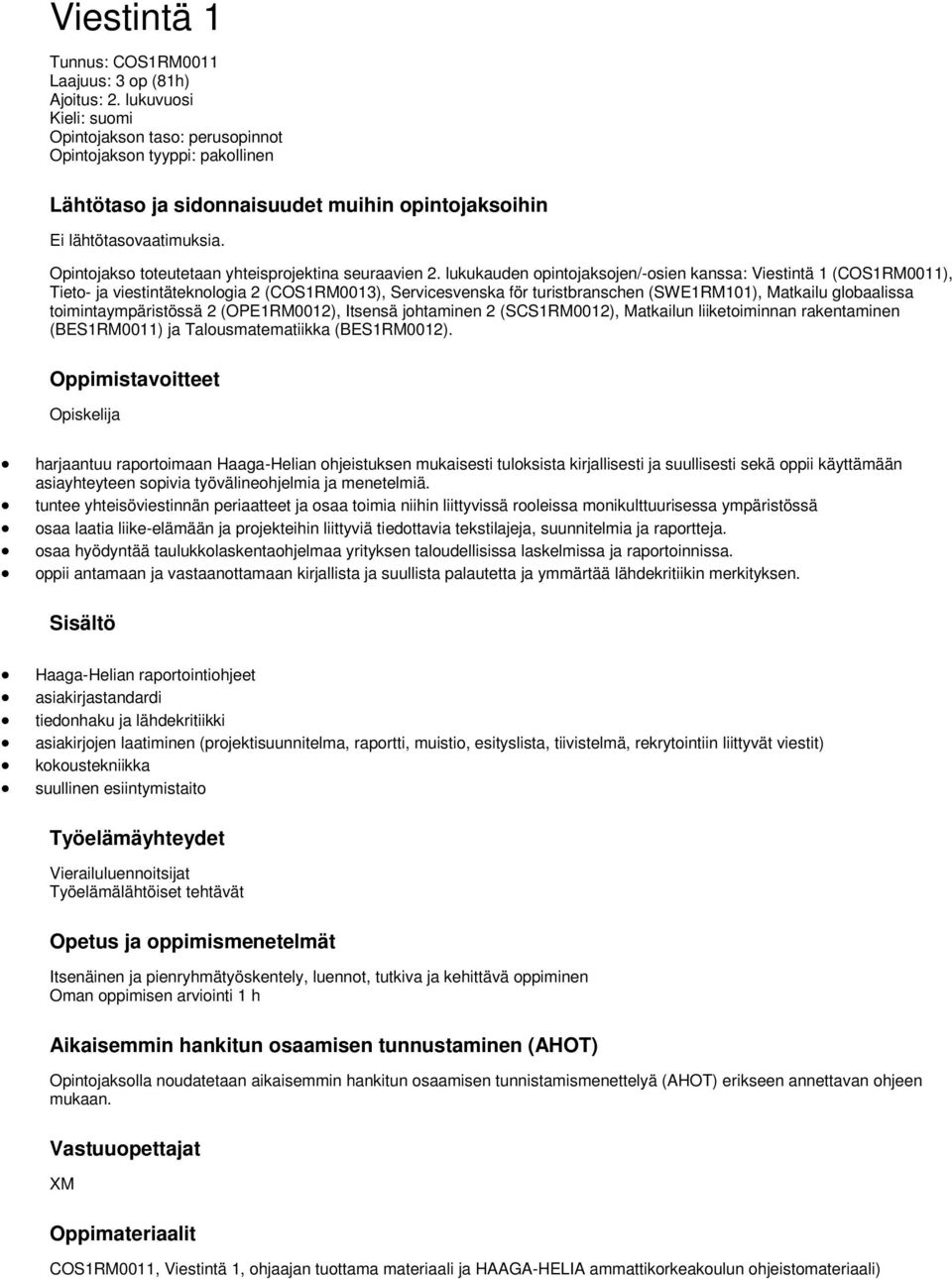 Opintojakso toteutetaan yhteisprojektina seuraavien 2.