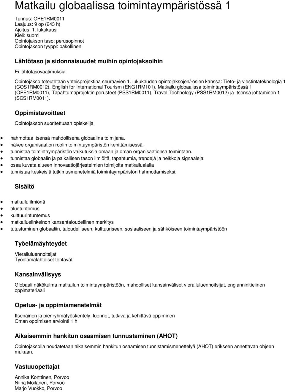 Opintojakso toteutetaan yhteisprojektina seuraavien 1.